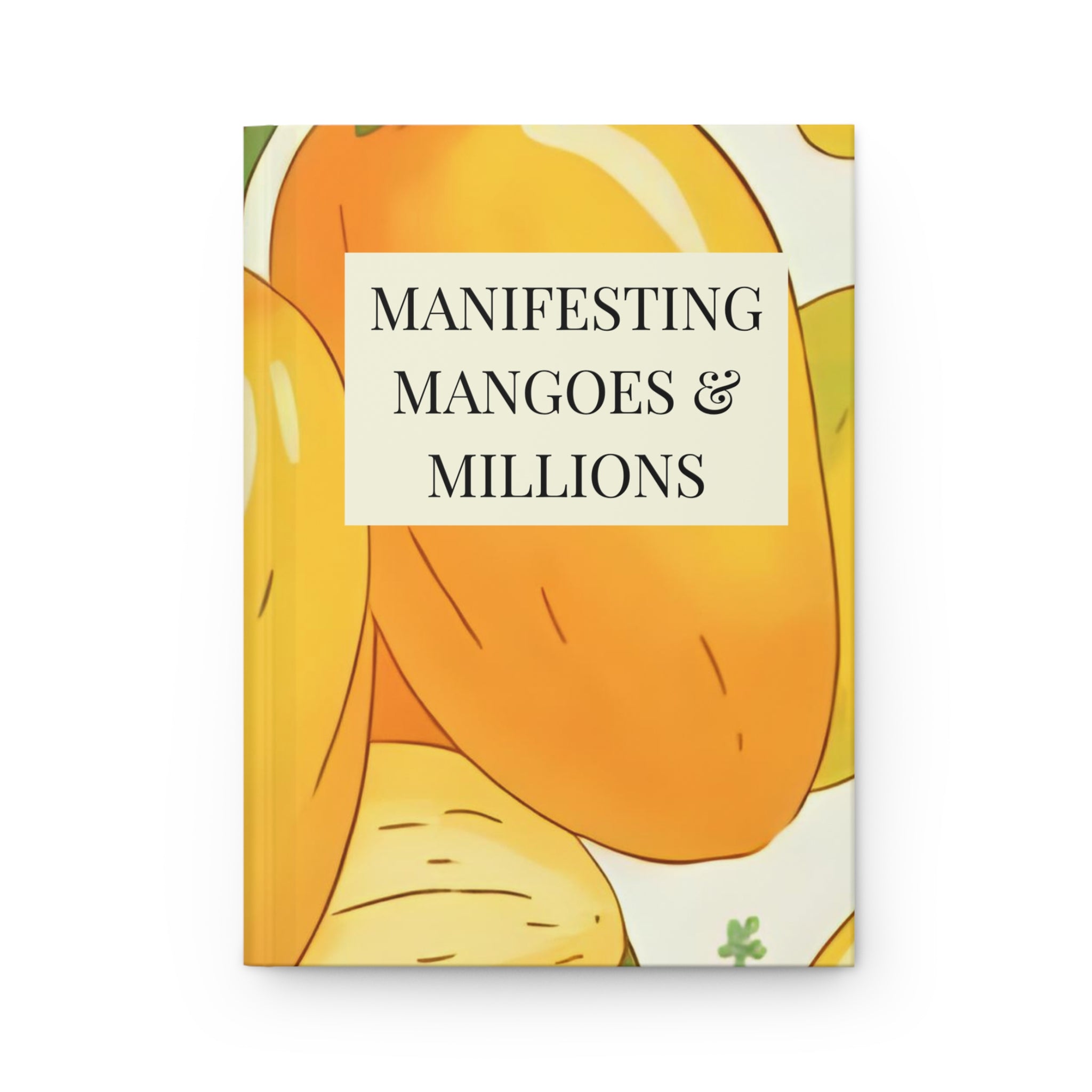 Manifesting Mangoes & Millions Hardcover Journal, Inspirational Journal